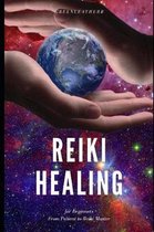 Reiki Healing for Beginners From Patient to Reiki Master