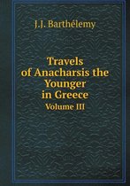 Travels of Anacharsis the Younger in Greece Volume III