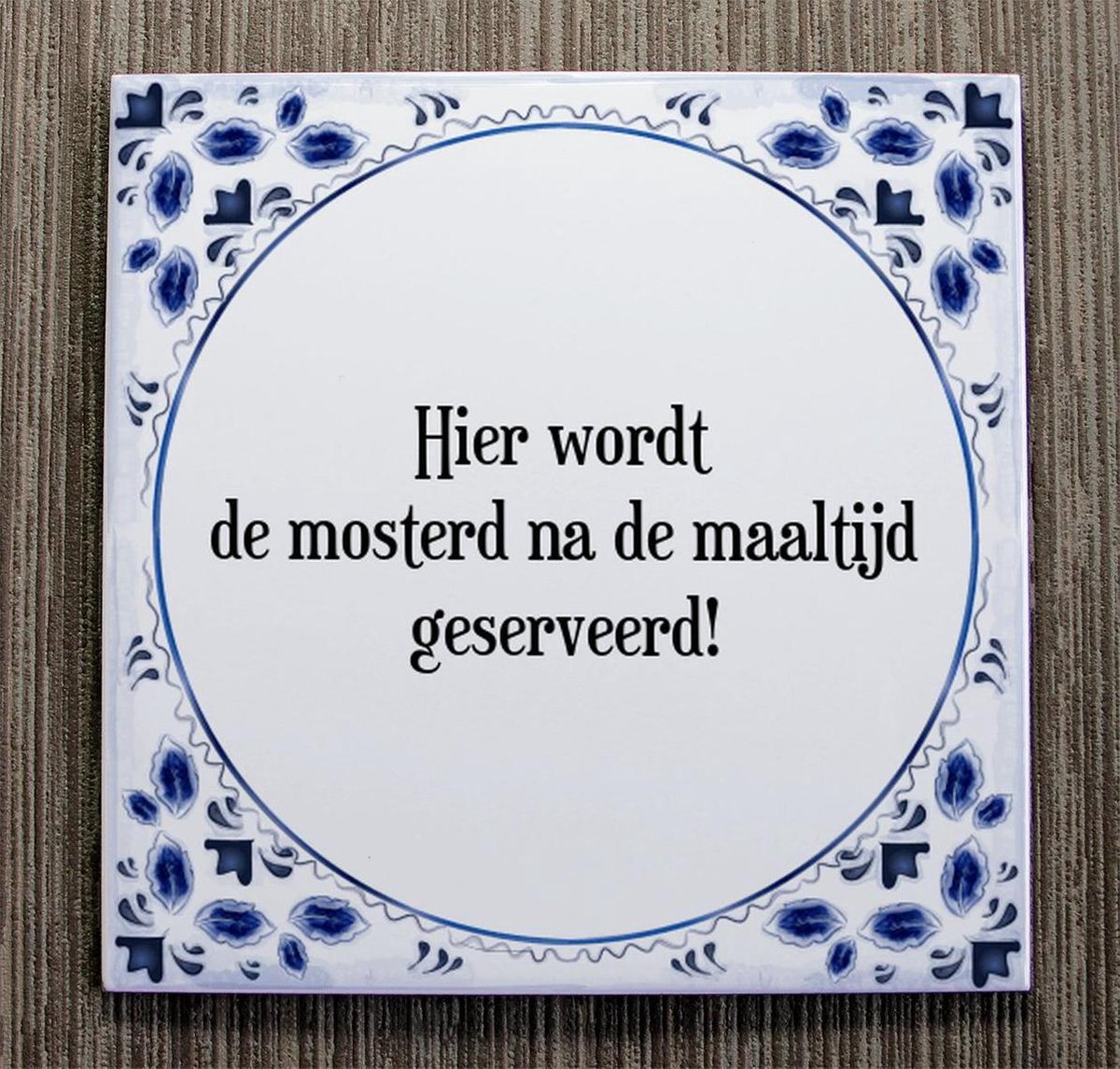 Tegeltje met Spreuk (Tegeltjeswijsheid) Hier wordt de mosterd na de maaltijd... Tegeltje met Spreuk (Tegeltjeswijsheid) Hier wordt de mosterd na de maaltijd...