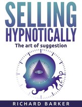 Selling Hypnotically. The Art Of Suggestion