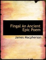 Fingal an Ancient Epic Poem