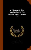 A History of the Inquisition of the Middle Ages, Volume 2