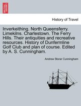 Inverkeithing. North Queensferry. Limekilns. Charlestown. the Ferry Hills. Their Antiquities and Recreative Resources. History of Dunfermline Golf Club and Plan of Course. Edited b