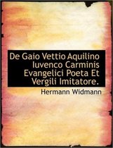 de Gaio Vettio Aquilino Iuvenco Carminis Evangelici Poeta Et Vergili Imitatore.