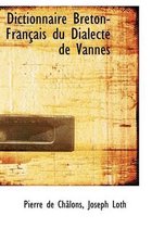 Dictionnaire Breton-Francais Du Dialecte de Vannes