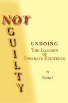 Not Guilty - Undoing the Illusion of Separate Existence