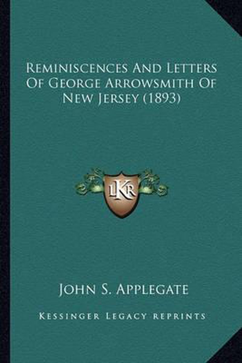 Reminiscences And Letters Of George Arrowsmith Of New Jerseyreminiscences And Letters Of George Arrowsmith Of New Jersey (1893) (1893) van John S Applegate