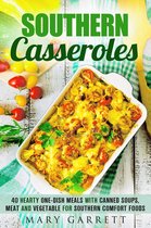 Southern Comfort Foods - Southern Casseroles: 40 Hearty One-Dish Meals with Canned Soups, Meat and Vegetable for Southern Comfort Foods