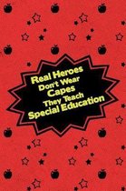 Real Heroes Don't Wear Capes They Teach Special Education