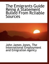 The Emigrants Guide Reing a Statement Rulled from Rcliable Sources