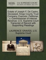Estate of Joseph F. de Castro, Deceased, Kings County Trust Company, Executor, Petitioner, V. Commissioner of Internal Revenue. U.S. Supreme Court Transcript of Record with Supporting Pleadin