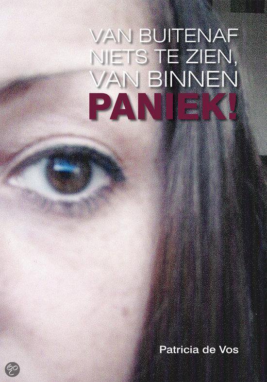 Cover van het boek 'Van buitenaf niets te zien, van binnen PANIEK!' van Patricia de Vos