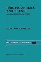 Philosophical Studies Series 66 - Persons, Animals, and Fetuses