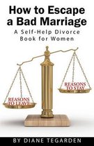 How to Escape a Bad Marriage- A Self Help Divorce Book for Women