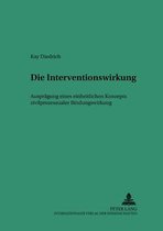 Die Interventionswirkung - Auspraegung Eines Einheitlichen Konzepts Zivilprozessualer Bindungswirkung