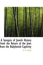 A Synopsis of Jewish History from the Return of the Jews from the Babylonish Captivity