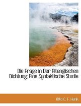 Die Frage in Der Altenglischen Dichtung; Eine Syntaktische Studie