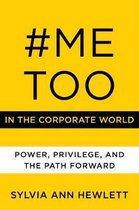 MeToo in the Corporate World Power, Privilege, and the Path Forward