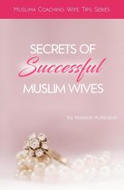 Secrets Of Successful Muslim Wives (Muslima Coaching Wife Tips Series)