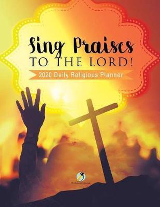 Sing Praises to the Lord! 2020 Daily Religious Planner - cover
