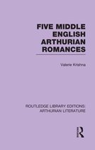 Routledge Library Editions: Arthurian Literature- Five Middle English Arthurian Romances