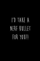 I'd Take A Nerf Bullet For You!!