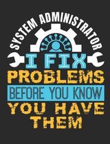 System Administrator I Fix Problems Before You Know You Have Them