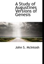 A Study of Augustines Versions of Genesis