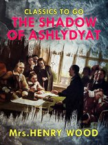 Classics To Go - The Shadow of Ashlydyat