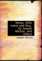 Works. with Notes and Illus. by Joseph Warton, and Others