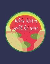 When Water Will Be Gone Notebook