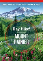 Day Hike! Mount Rainier, 4th Edition: More Than 50 Washington State Trails You Can Hike in a Day