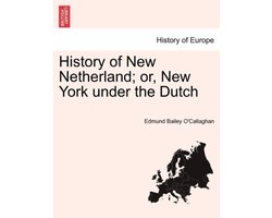 History of New Netherland; or, New York under the Dutch