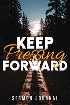 Keep Pressing Forward Sermon Journal