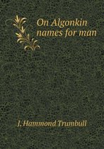 On Algonkin names for man