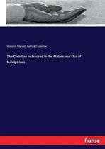 The Christian Instructed in the Nature and Use of Indulgences