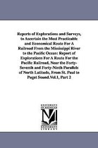 Reports of Explorations and Surveys, to Ascertain the Most Practicable and Economical Route For A Railroad From the Mississippi River to the Pacific Ocean