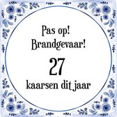 Verjaardag Tegeltje met Spreuk (27 jaar: Pas op! brandgevaar! 27 kaarsen dit jaar! + cadeau verpakking & plakhanger