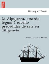 La Alpujarra, sesenta leguas á caballo precedidas de seis en diligencia.