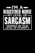 I'm a Registered Nurse My Level of Sarcasm Depends on your Level of Stupidity