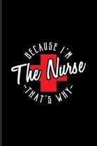 Because I'm The Nurse That's Why