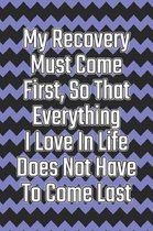 My Recovery Must Come First, So That Everything I Love in Life Does Not Have to Come Last
