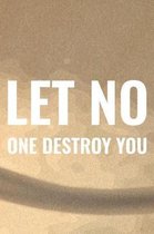 Let No One Destroy You