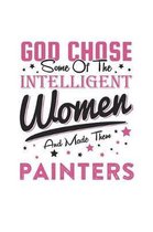 God Chose Some Of The Intelligent Women And Made Them Painters