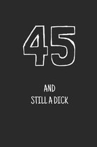 45 and still a dick
