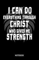 I Can Do Everything Through Christ Who Gives Me Strength Notebook