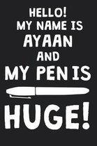 Hello! My Name Is AYAAN And My Pen Is Huge!