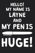 Hello! My Name Is LAYNE And My Pen Is Huge!
