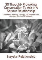30 Thought- Provoking Conversation To Ask in A Serious Relationship