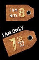 I am not 8 I am only 7.95 plus tax
